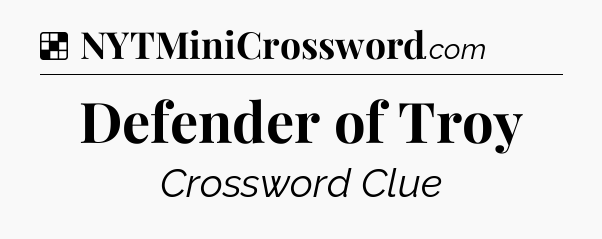 Solution: Defender of Troy - NYT Crossword