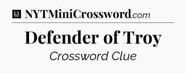 Defender of Troy - LA Times Crossword