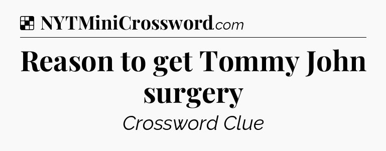 Solution: Reason to get Tommy John surgery - NYT Crossword
