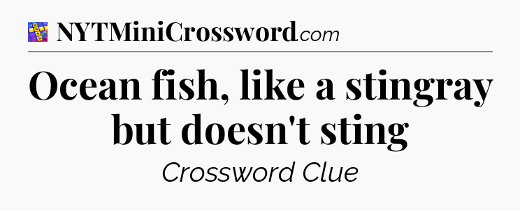 Ocean fish, like a stingray but doesn't sting Codycross