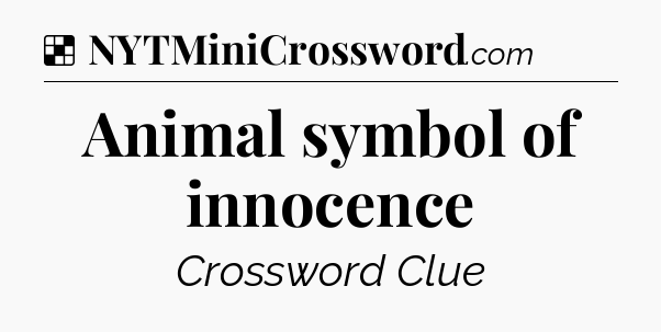 Solution: Animal symbol of innocence - NYT Crossword