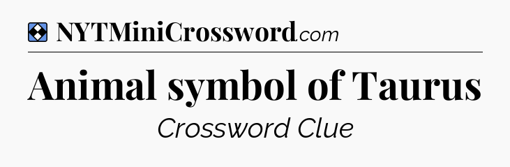 Solution: Animal symbol of Taurus - NYT Mini Crossword
