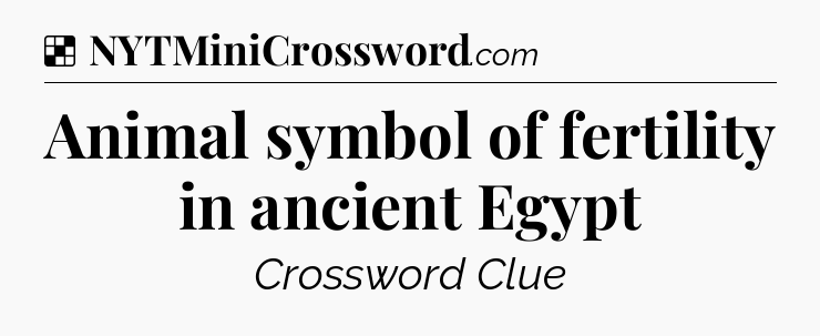 Solution: Animal symbol of fertility in ancient Egypt - NYT Crossword