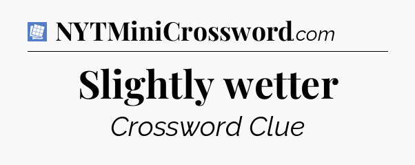 Slightly wetter Puzzle Page Crossword Clue