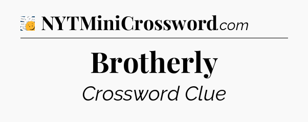 Brotherly - 7 Little Words