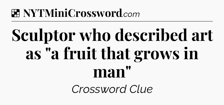 Solution: Sculptor who described art as 