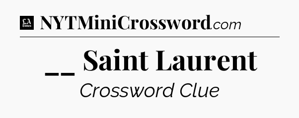 __ Saint Laurent - LA Times Crossword
