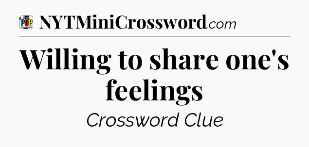 Willing to share one's feelings Crossword Clue