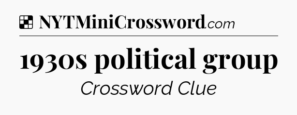 Solution: 1930s political group - NYT Crossword