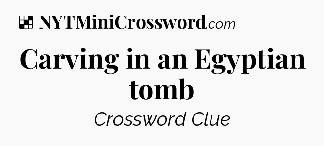 Solution: Carving in an Egyptian tomb - NYT Crossword