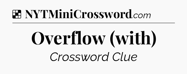 Solution: Overflow (with) - NYT Crossword