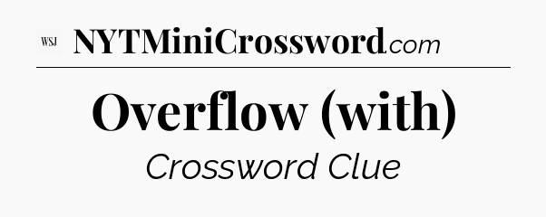Overflow (with) - WSJ Crossword