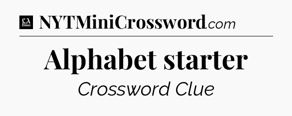 Alphabet starter - LA Times Crossword