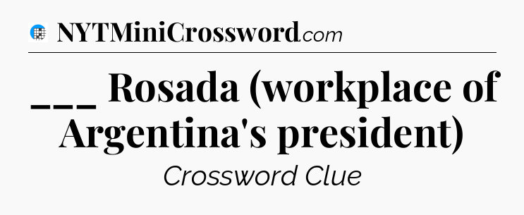 ___ Rosada (workplace of Argentina's president) Crossword Clue