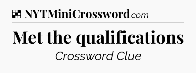 Solution: Met the qualifications - NYT Crossword