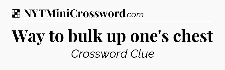 Solution: Way to bulk up one's chest - NYT Crossword