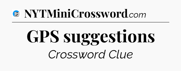 GPS suggestions Crossword Clue