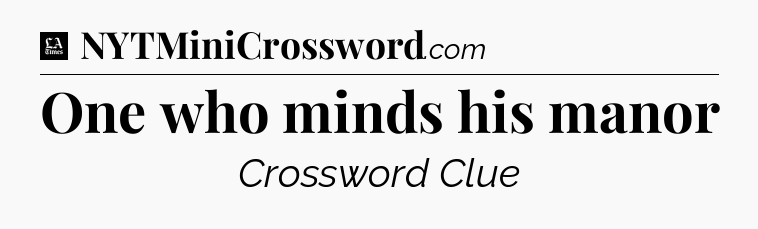 One who minds his manor - LA Times Crossword