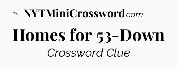 Homes for 53-Down - WSJ Crossword