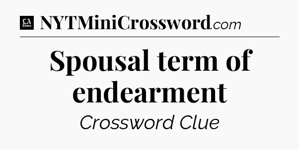 Spousal term of endearment - LA Times Crossword
