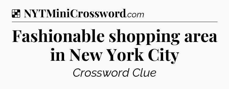 Solution: Fashionable shopping area in New York City - NYT Crossword