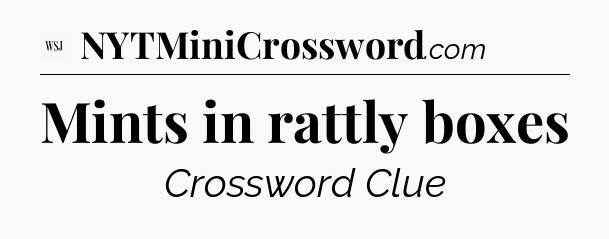 Mints in rattly boxes - WSJ Crossword