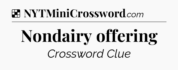 Solution: Nondairy offering - NYT Crossword