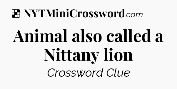 Solution: Animal also called a Nittany lion - NYT Crossword