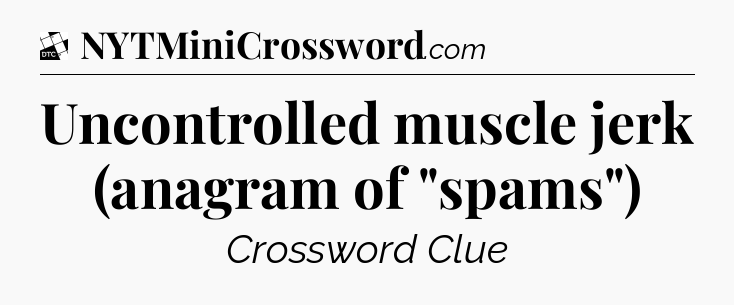 Uncontrolled muscle jerk (anagram of 