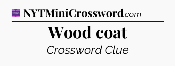 Wood coat - Thomas Joseph Crossword
