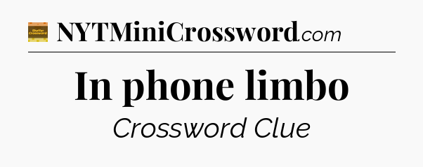 In phone limbo - Eugene Sheffer Crossword