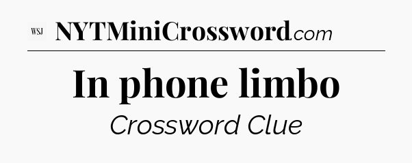 In phone limbo - WSJ Crossword
