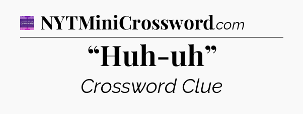 “Huh-uh” - Thomas Joseph Crossword
