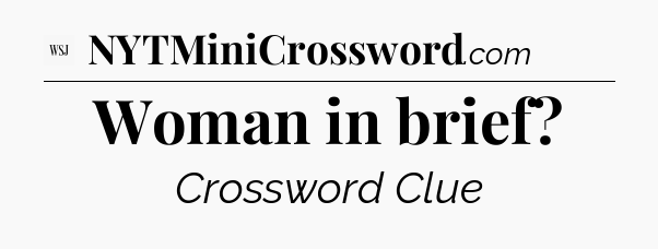 Woman in brief - WSJ Crossword