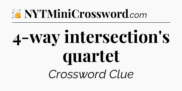 4-way intersection's quartet - 7 Little Words