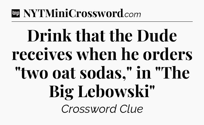 Drink that the Dude receives when he orders 