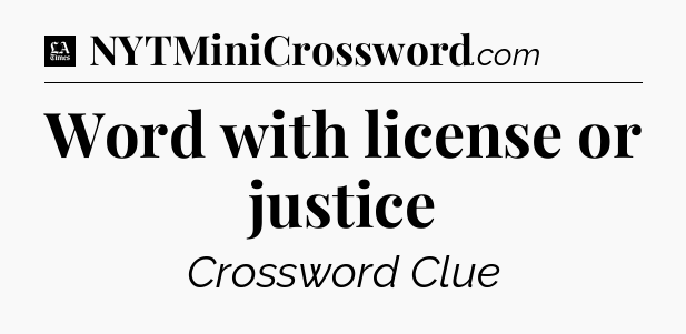 Word with license or justice - LA Times Crossword