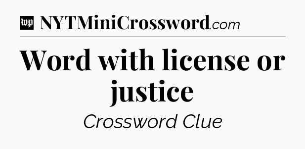 Word with license or justice Crossword Clue