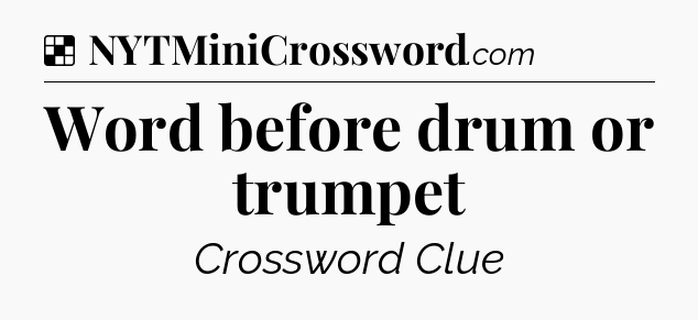 Solution: Word before drum or trumpet - NYT Crossword