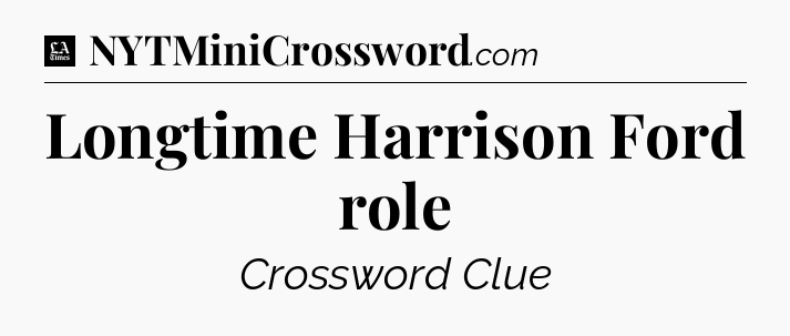 Longtime Harrison Ford role - LA Times Crossword