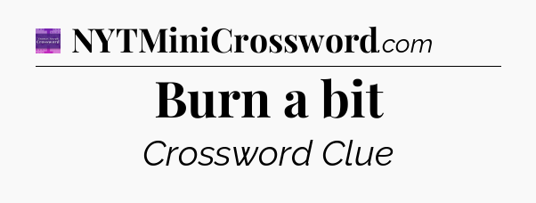 Burn a bit - Thomas Joseph Crossword