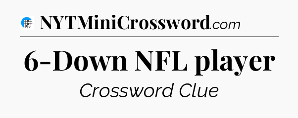 6-Down NFL player Crossword Clue