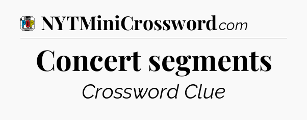 Concert segments Crossword Clue