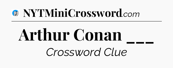Arthur Conan ___ Crossword Clue