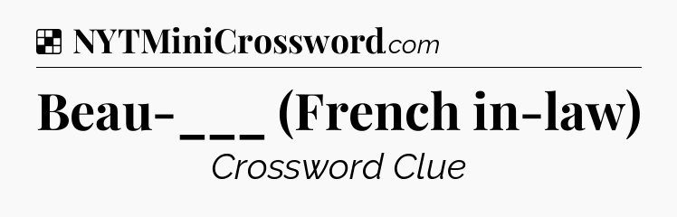 Solution: Beau-___ (French in-law) - NYT Crossword