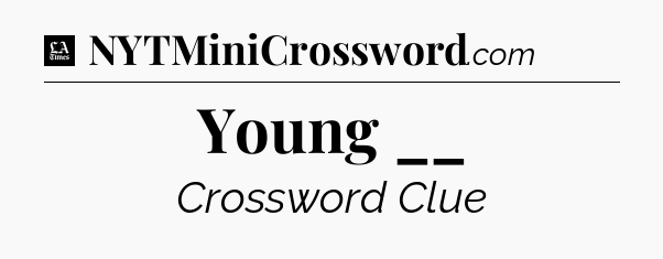 Young __ - LA Times Crossword