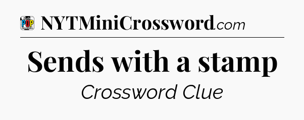 Sends with a stamp Crossword Clue