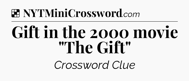 Solution: Gift in the 2000 movie 
