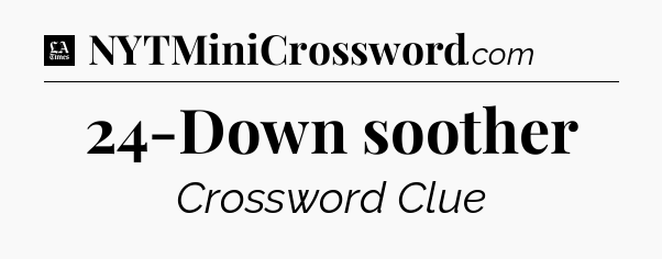 24-Down soother - LA Times Crossword