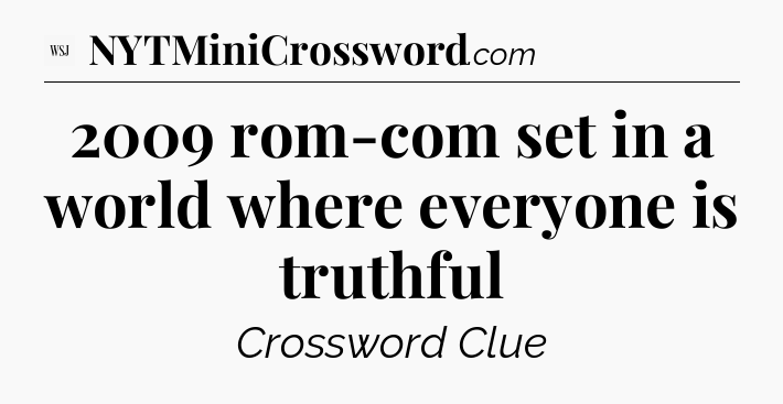2009 rom-com set in a world where everyone is truthful - WSJ Crossword